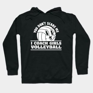 You Don't Scare I Coach Girls Volleyball Funny Volleyball Coach Hoodie